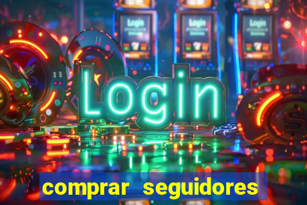 comprar seguidores que interagem